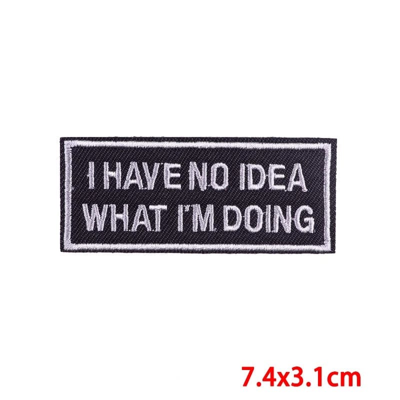 I Have No Idea What I'm Doing Iron On Patch Or Sew Clothes Bag Embroidered Badge